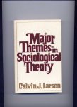 LARSON, CALVIN J. - Major Themes in Sociological Theory