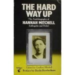 Mitchell, Hannah; Mitchell, Geoffrey [Editor] - The Hard Way Up: Autobiography of Hannah Mitchell, Suffragette and Rebel