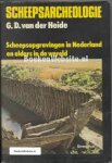 Heide, G.D. van der - Scheepsarcheologie. Scheepsopgravingen in Nederland en elders in de wereld