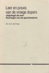 OH de Vries - Leer en praxis van de vroege dopers enz / druk 1