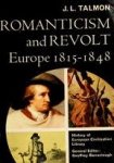 Talmon, J.L. - Romanticism and revolt: Europe 1815 - 1848
