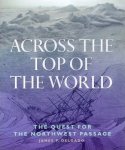 Delgado, James P. - Across the Top of the World: The Quest for the Northwest Passage