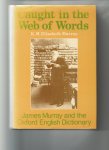 Murray, K.M.E - Caught in a web of words, James Murray and the Oxford English Dictionary