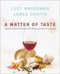 Waverman, Lucy, James Chatto - A matter of taste. Inspired seasonal menus with wines and spirits to match