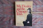Dunne, Finley Peter. - Mr. Dooley and the Chicago Irish. - The Autobiography of a Nineteenth-Century Ethnic Group.
