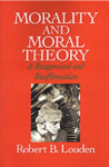 Louden, Robert B. - Morality And Moral Theory / A Reappraisal and Reaffirmation