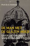 Verbeek, Prof. Dr. E. - De man met de glazen hoed. Biografisch essay over de dromen van Sigmund Freud