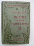 Delacroix, Georges (et Maublanc, A.) - Maladies des plantes cultivées. Maladies non parasitaires et Maladies parasitaires.