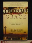 Wilhite, Jud, with Bill Taaffe - Uncensored Grace / Stories of Hope from the Streets of Vegas