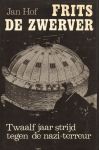 Hof, Jan - Frits de Zwerver (Twaalf jaar strijd tegen de Nazi-terreur), 271 pag. hardcover + stofomslag, goede staat