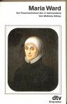 Kohler, Mathilde - Maria Ward. Ein Frauenschicksal des 17. Jahrhunderts. Biographie