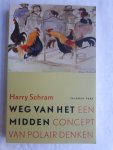 Schram, Harry - Weg van het midden / een concept van polair denken