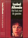 Allende Isabel .. Vertaald uit het spaans door Saskia Otter .. Omslagontwerp Joost van de Woestijne - Huis met de Geesten