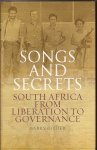 Gilder, Barry - Songs and Secrets. South Africa from Liberation to Governance