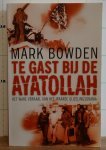 Bowden, Mark - Te gast bij de Ayatollah Het ware verhaal van het Iraanse gijzelingsdrama