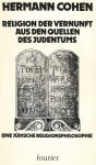 Cohen, Hermann - Religion der Vernunft aus den Quellen des Judentums