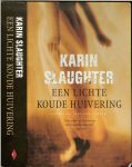 Slaughter, Karin ..  Vertaald door Paul Syrier .. Omslagontwerp : Studio Jan de Boer - Een lichte koude huivering