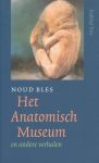 Bles, Noud - Het anatomisch museum en andere verhalen. 