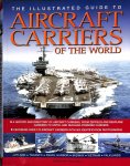 Ireland, Bernard - The illustrated guide to Aircraft Carriers of the world.