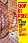 Anthonissen, Peter F. - Stop de pers! Hoe de media werken. Hoe werken met de media