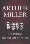 Miller, Arthur - On Politics and the Art of Acting