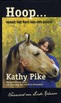 Pike, Kathy - Hoop... vanuit het hart van een paard. Hoe paarden ons leren over aanwezig zijn, kracht en bewustzijn.