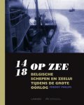 Philips, Freddy - 14-18 op zee Belgische schepen en zeelui tijdens de Grote Oorlog