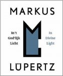 Fuchs, Rudy ; Franz W. Kaiser ; Walter Nikkels (design) et al. - Markus Lupertz  In 't god'lijklicht  In divine light