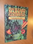 Lee, Andrew W. - Backyard market gardening. The entrepreneur's guide to selling what you grow