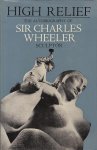 Wheeler, Sir Charles - High Relief, The autobiography of Sir Charles Wheeler, Sculptor