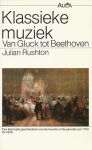 RUSHTON, JULIAN - Klassieke muziek. Van Gluck tot Beethoven. Een beknopte geschiedenis van de muziek uit de periode van 1750 tot 1830.