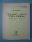 Jonckheere, Karel (Janssens, Frans J.-B.) - Per cargo naar de Tierra Caliente. Reisverhaal met vragen en aantekeningen door lic. Frans J.-B. Janssens.