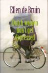 Bruin, Ellen de - Dutch women don't get depressed. Hoe komen die vrouwen zo stoer?