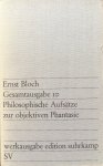 Bloch, Ernst - Philosophische Aufsätze zur objektiven Phantasie (Gesamtausgabe 10)
