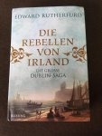 Rutherford, Edward - Die Rebellen von Irland - Die grosse Dublin-Saga