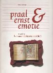 Korteweg, A. S. - Praal ernst & emotie De wereld van het Franse middeleeuwse handschrift