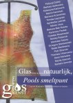 Postma-van Dijck, Hanneke (samenstelling e.a.) - Glas....... natuurlijk, Pools smeltpunt (Catalogus tentoonstelling 01-06 t/m 15-06-2013 Kasteel Cannenburch-Vaassen)