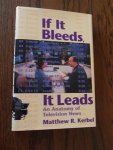 Kerbel, Matthew R. - If it bleeds, it leads. An anatomy of television news