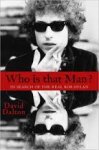 Dalton, David - Who Is That Man?  In Search of the Real Bob Dylan