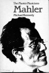 Kennedy,M. - Mahler, the master musicians