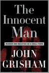 Grisham, John - The Innocent Man / Murder and Injustice in a Small Town