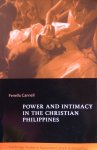Cannell, Fenella - Power and intimacy in the Christian Philippines