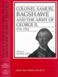 Guy, Alan J. - Colonel Samuel Bagshawe and the Army of George II (1731-1762)
