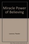 Laurence, Theodor - The Miracle Power of Believing