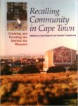 by Ciraj Rassool, Sandra Prosalendis, District Six Museum - Recalling community in Cape Town: Creating and curating the District Six Museum