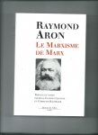 Aron, Raymond - Le Marxisme de Marx. Préface et notes par Jean-Clause Casanova et Christian Bachelier.
