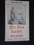 Jagow, Dr Kurt - Der alte Kaiser erzählt, Anekdoten aus dem Leben Kaiser Wilhelmus I