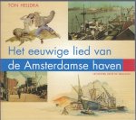 Heijdra, T. - Het eeuwige lied van de Amsterdamse haven