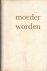 Somers, A.R.F. - Moeder worden