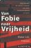 Frijters, Pieter J.G. - Van fobie naar vrijheid. Mind Tuning de radicale methode naar durf, onafhankelijkheid en succes
